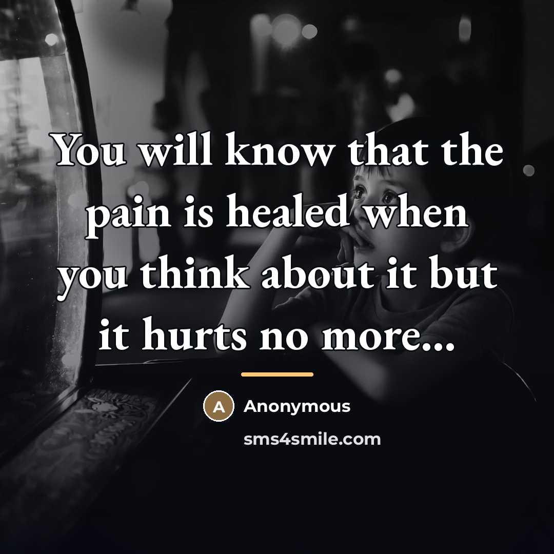“You will know that the pain is healed when you…” quote by Anonymous