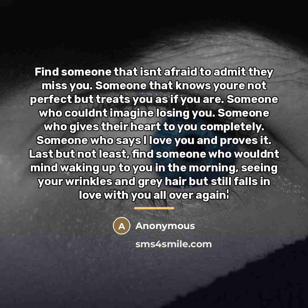 “Find someone that isnt afraid to admit they miss you.…” quote by Anonymous