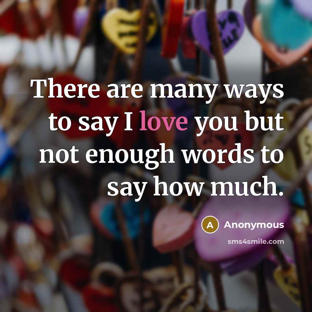 “There are many ways to say I love you but…” quote by Anonymous