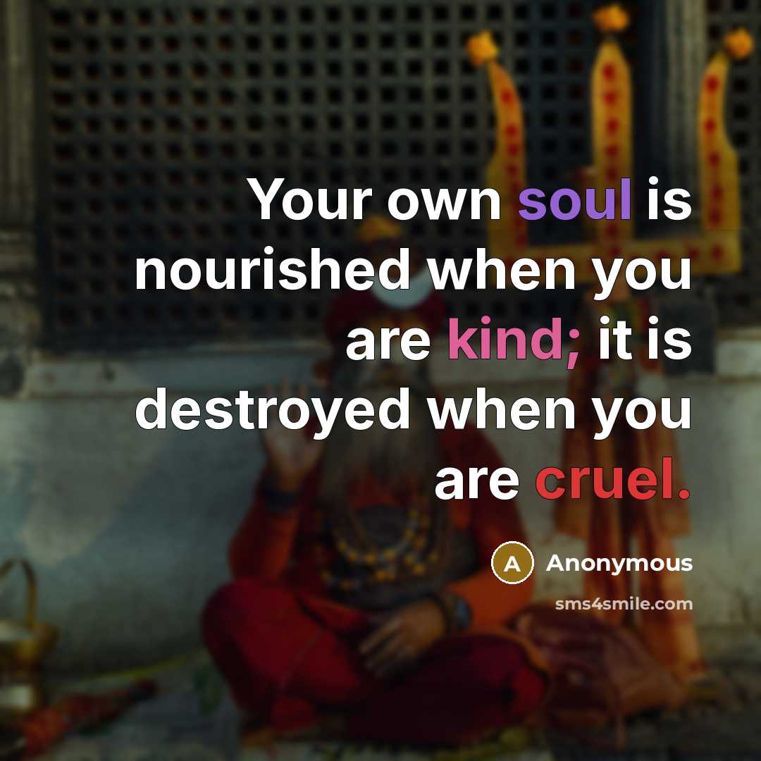 “Your own soul is nourished when you are kind; it…” quote by Anonymous