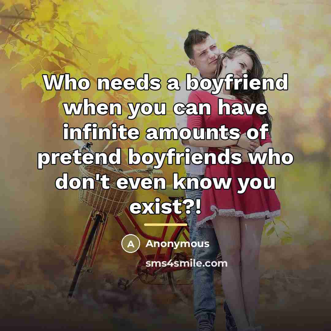 “Who needs a boyfriend when you can have infinite amounts…” quote by Anonymous