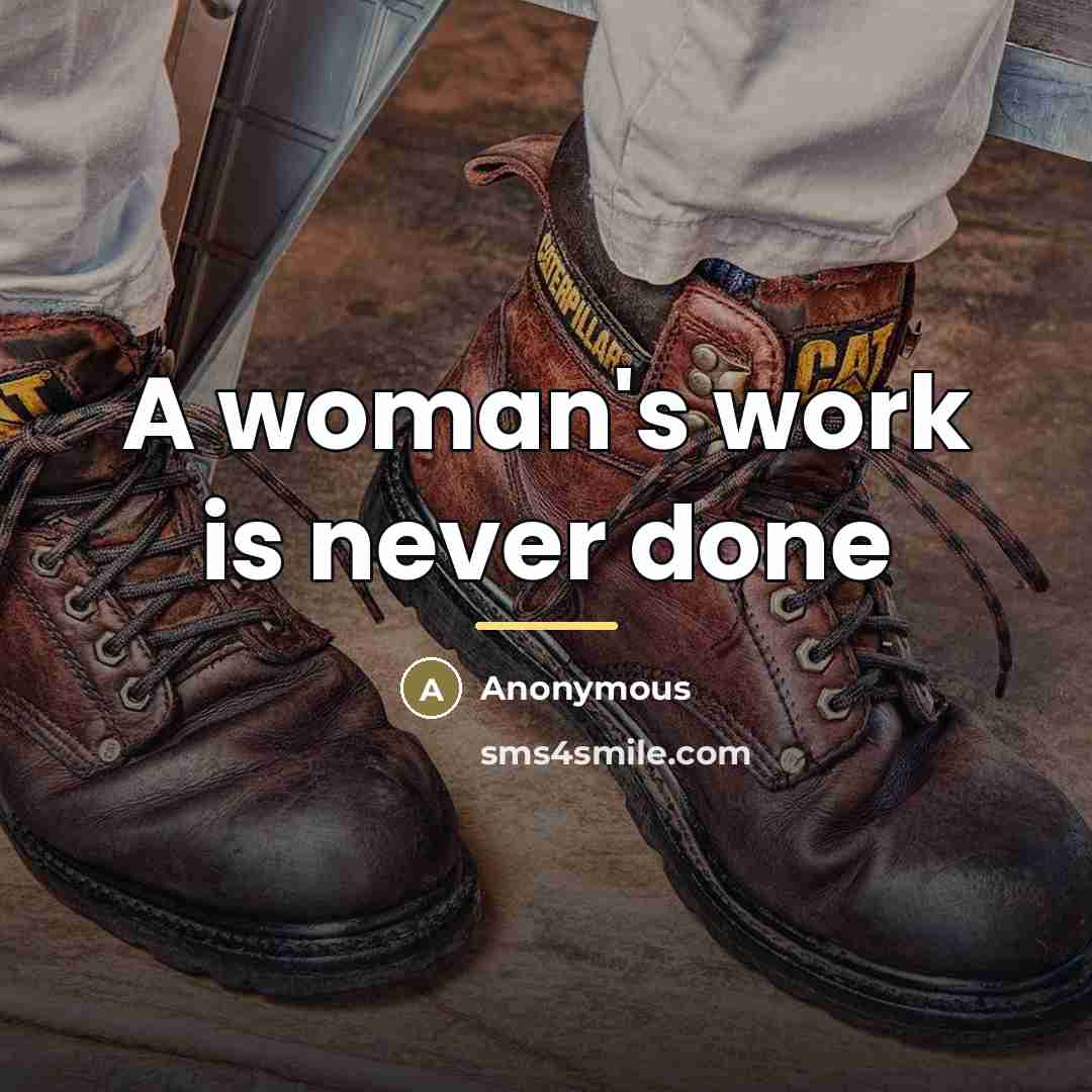 “A woman's work is never done…” quote by Anonymous