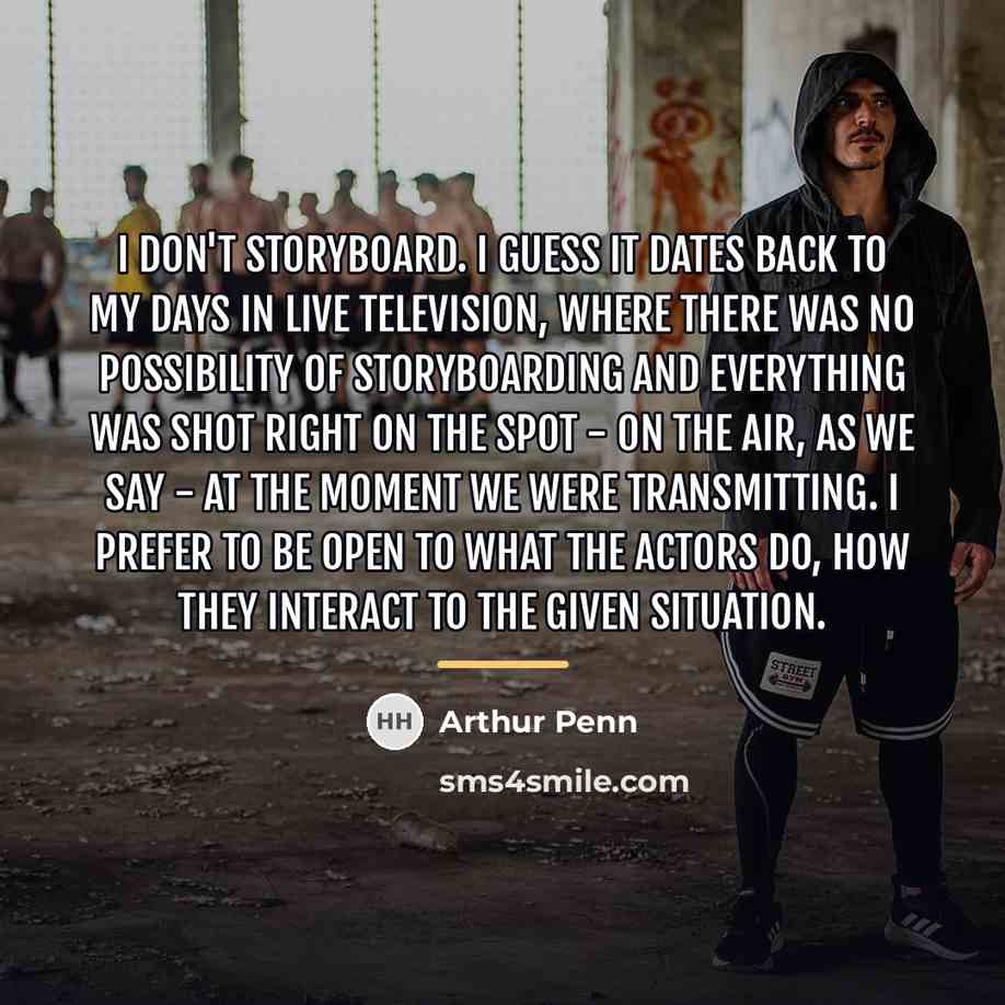 “I don't storyboard. I guess it dates back to my…” quote by Arthur Penn