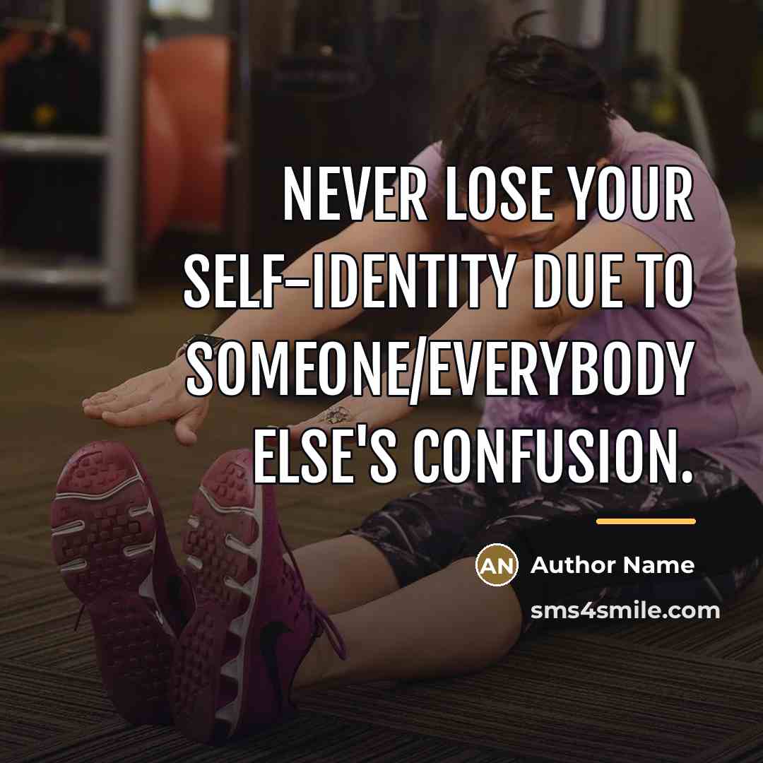 “Never lose your self-identity due to someone/everybody else's confusion.…” quote by Author Name