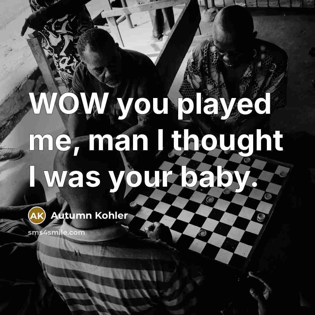 “WOW you played me, man I thought I was your baby.” quote by Autumn Kohler