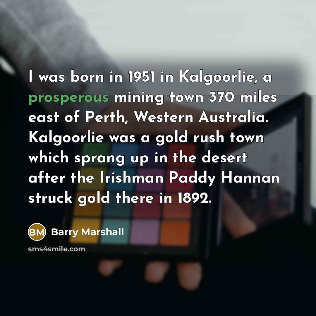 “I was born in 1951 in Kalgoorlie, a prosperous mining…” quote by Barry Marshall