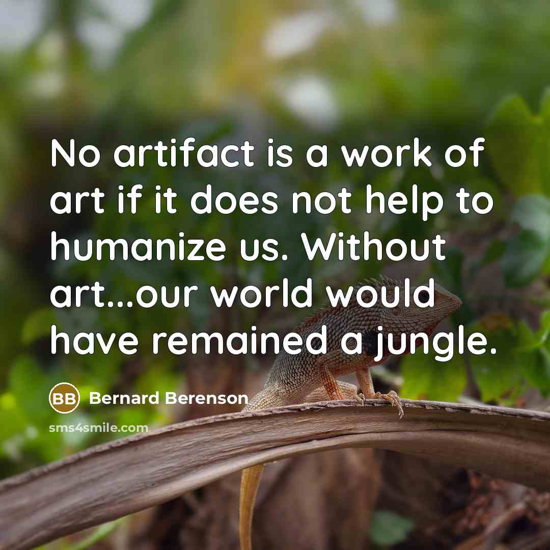 “No artifact is a work of art if it does…” quote by Bernard Berenson