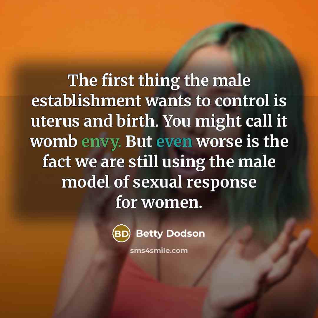 “The first thing the male establishment wants to control is…” quote by Betty Dodson