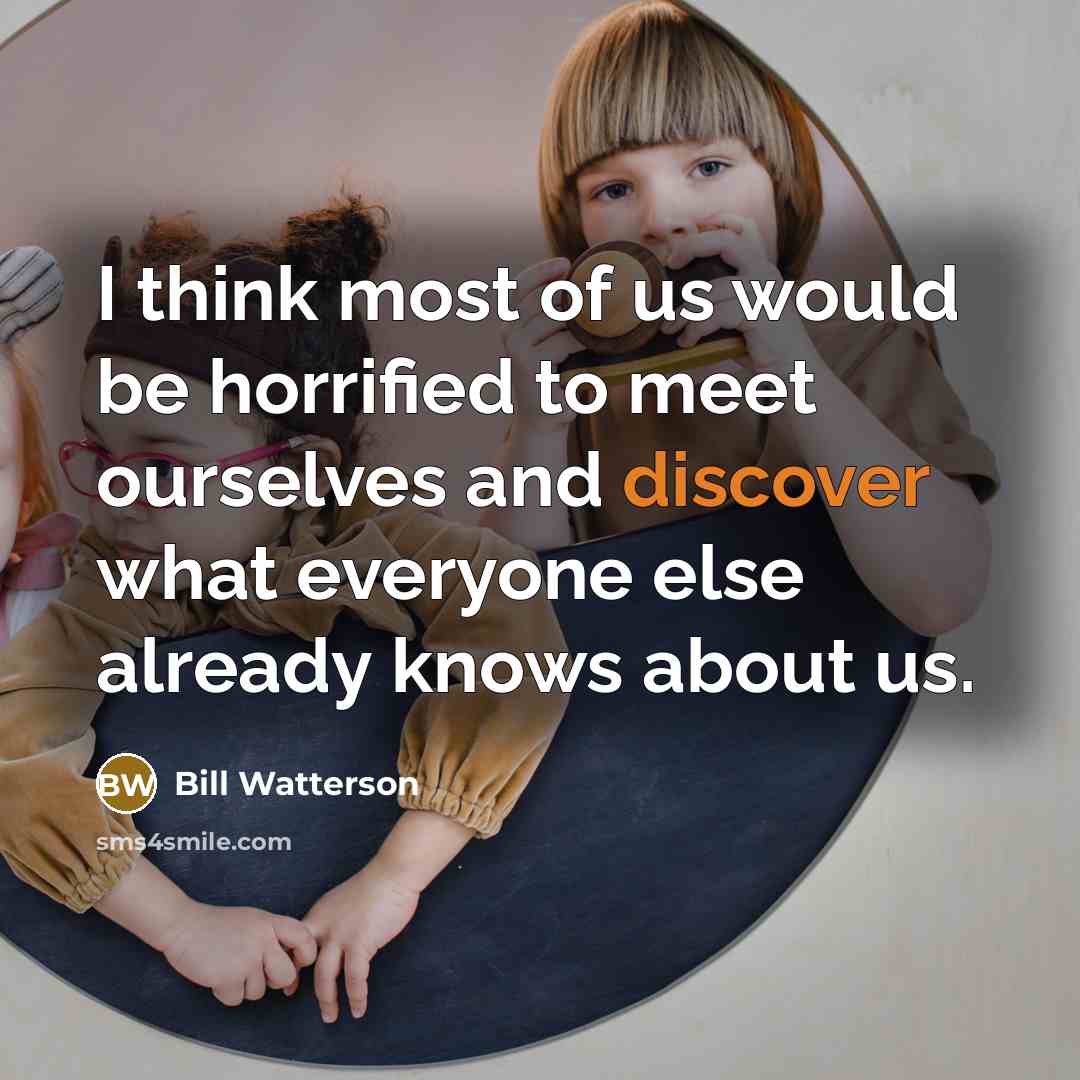 “I think most of us would be horrified to meet…” quote by Bill Watterson