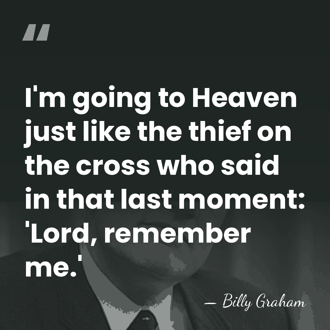 I'm going to Heaven just like the thief on the cross who&hellip; - Billy Graham