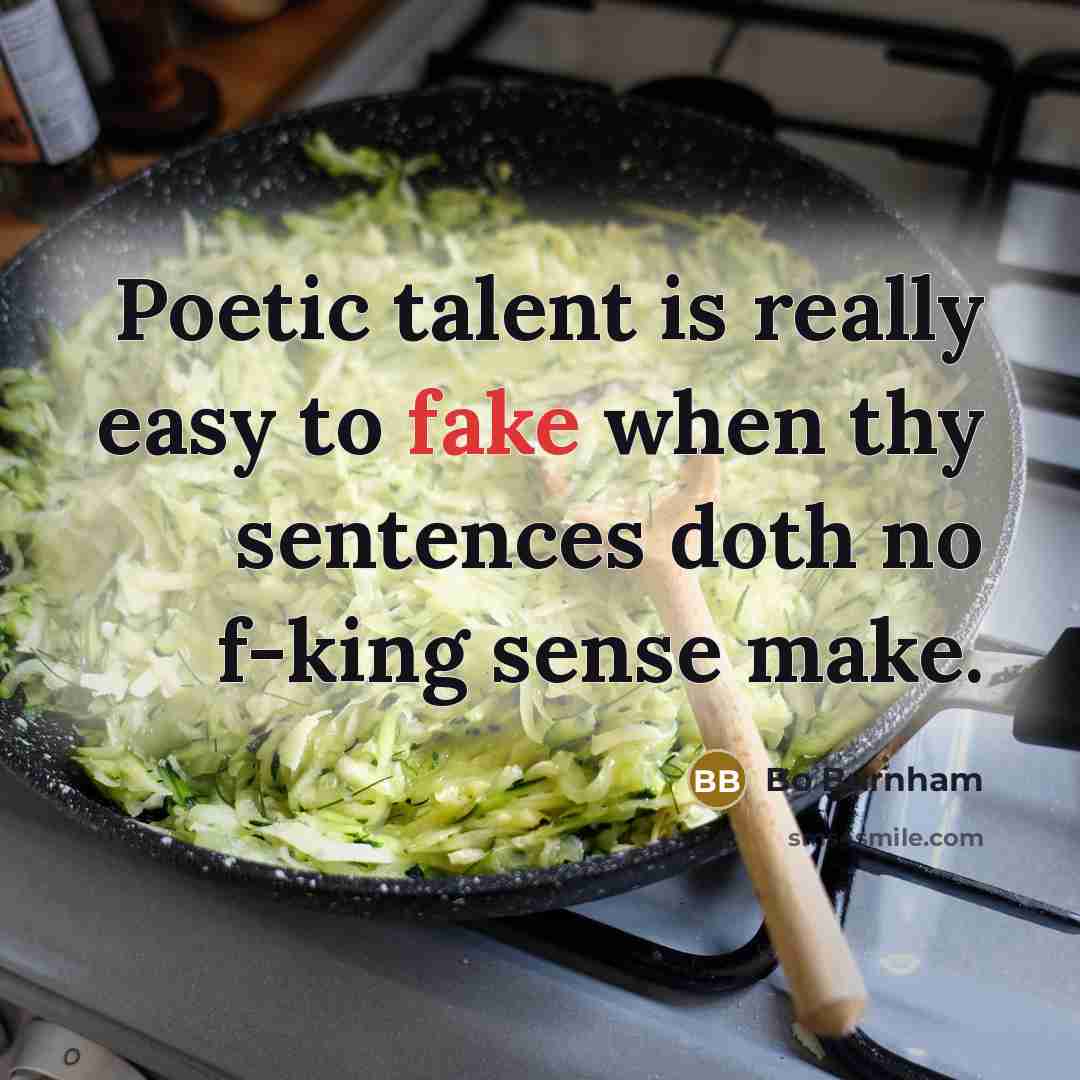 “Poetic talent is really easy to fake when thy sentences…” quote by Bo Burnham