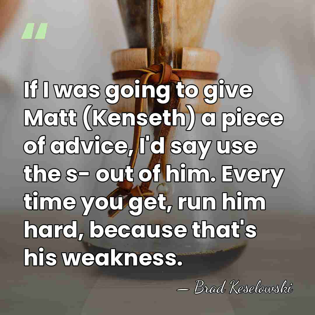 If I was going to give Matt (Kenseth) a piece of advice,&hellip; - Brad Keselowski
