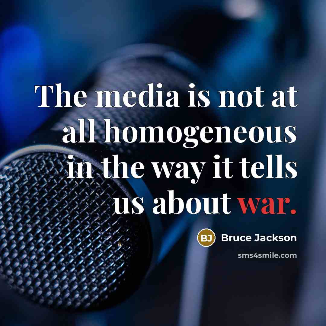 “The media is not at all homogeneous in the way…” quote by Bruce Jackson