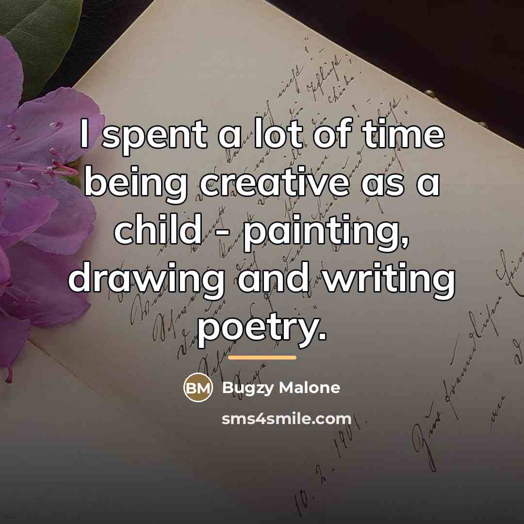 “I spent a lot of time being creative as a…” quote by Bugzy Malone