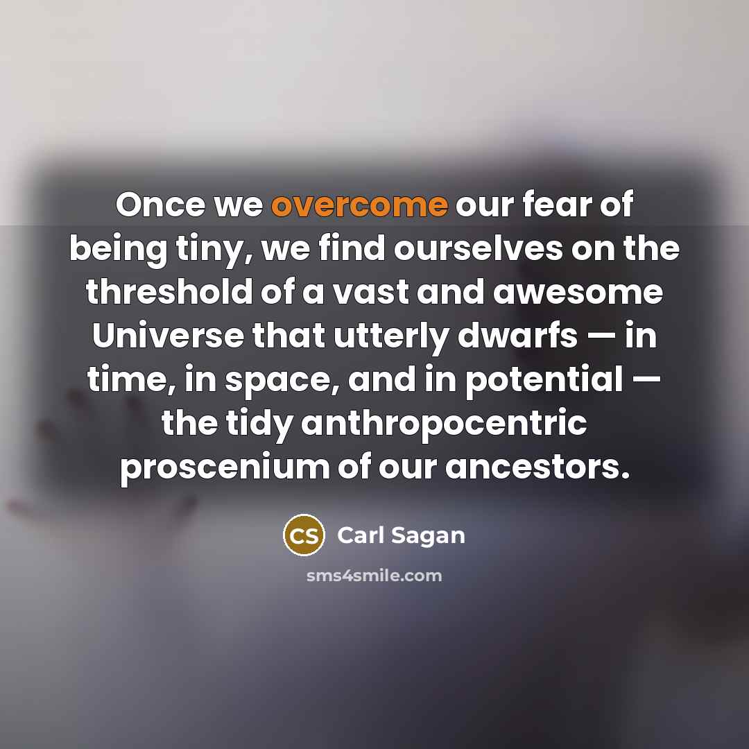“Once we overcome our fear of being tiny, we find…” quote by Carl Sagan