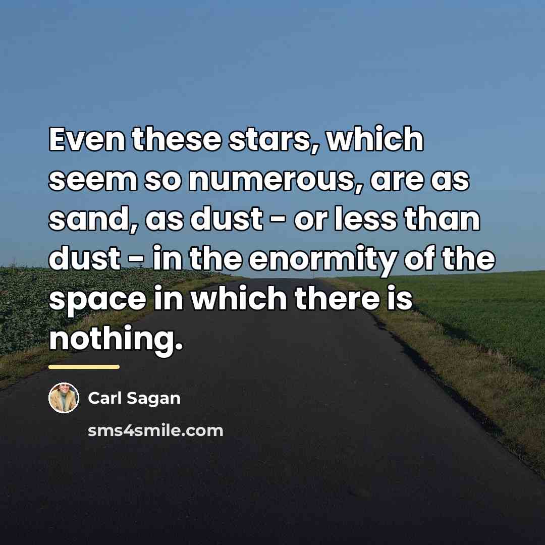 “Even these stars, which seem so numerous, are as sand,…” quote by Carl Sagan