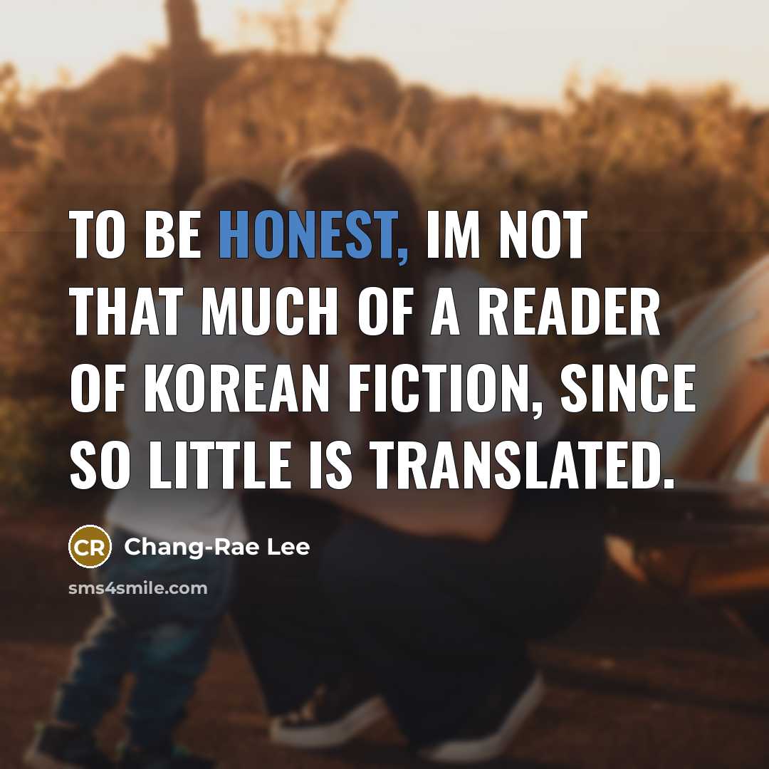 “To be honest, Im not that much of a reader…” quote by Chang-Rae Lee