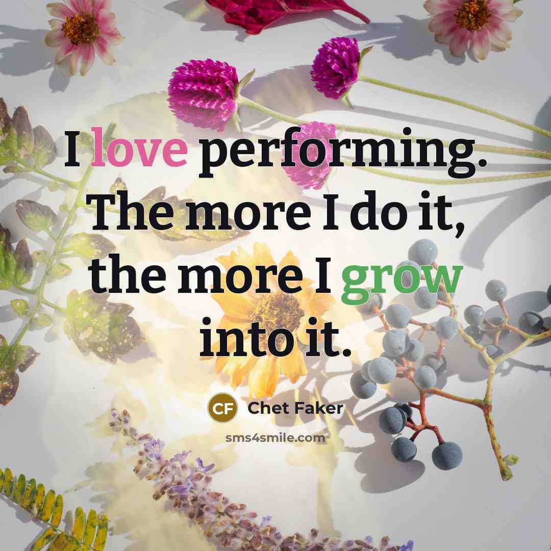 “I love performing. The more I do it, the more…” quote by Chet Faker