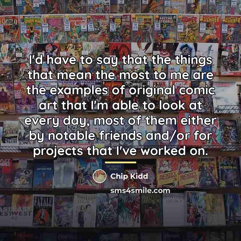 “I'd have to say that the things that mean the…” quote by Chip Kidd