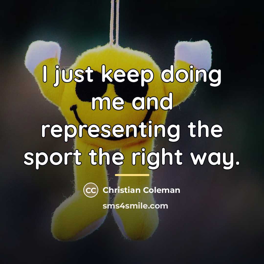 “I just keep doing me and representing the sport the…” quote by Christian Coleman