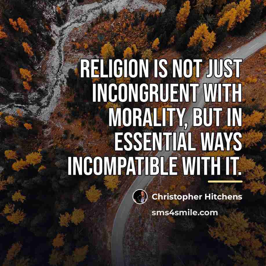 “Religion is not just incongruent with morality, but in essential…” quote by Christopher Hitchens