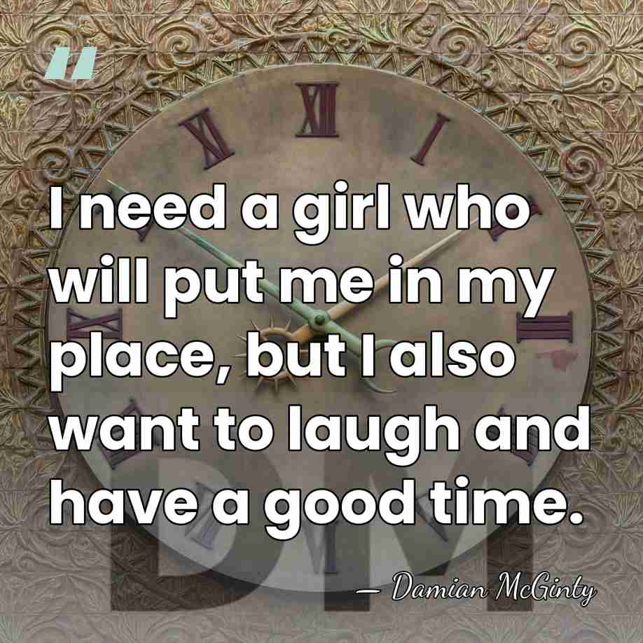 I need a girl who will put me in my place, but&hellip; - Damian McGinty
