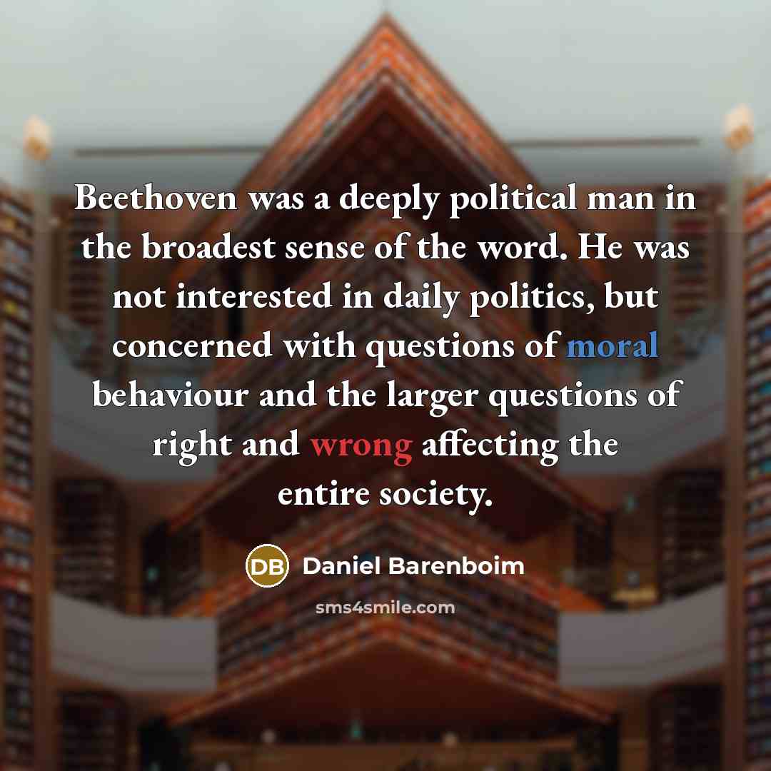 “Beethoven was a deeply political man in the broadest sense…” quote by Daniel Barenboim