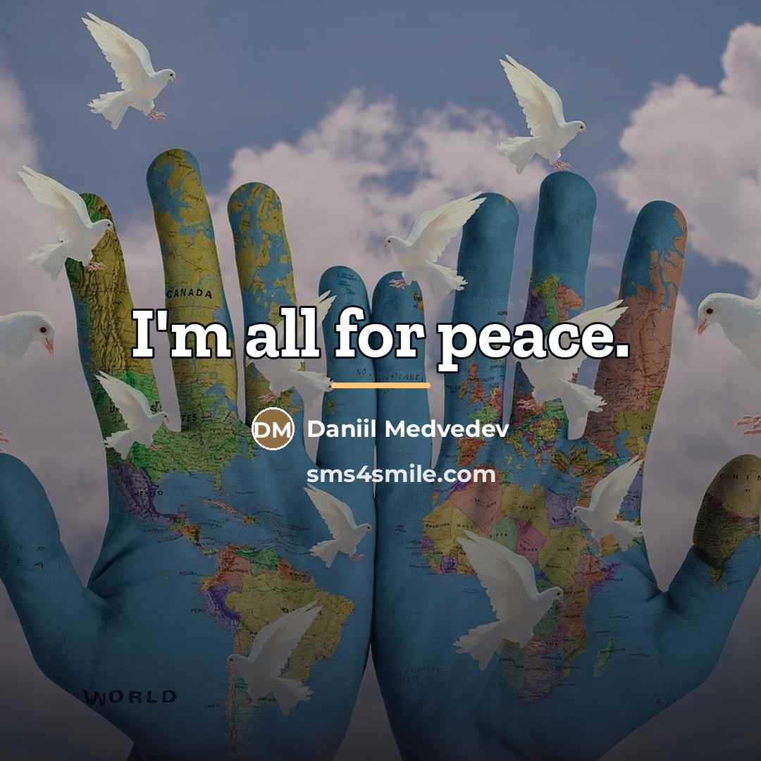 “I'm all for peace.…” quote by Daniil Medvedev