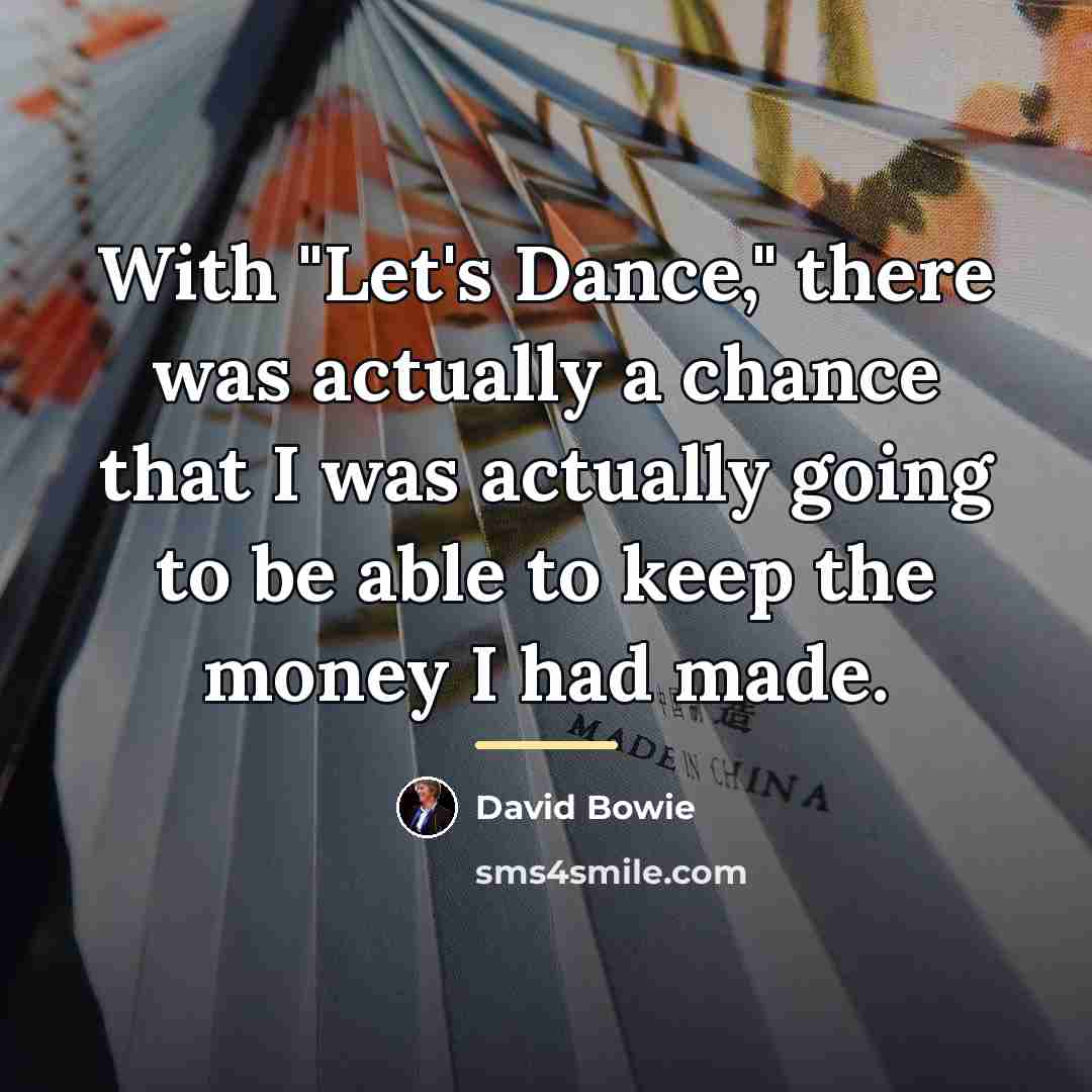 “With "Let's Dance," there was actually a chance that I…” quote by David Bowie