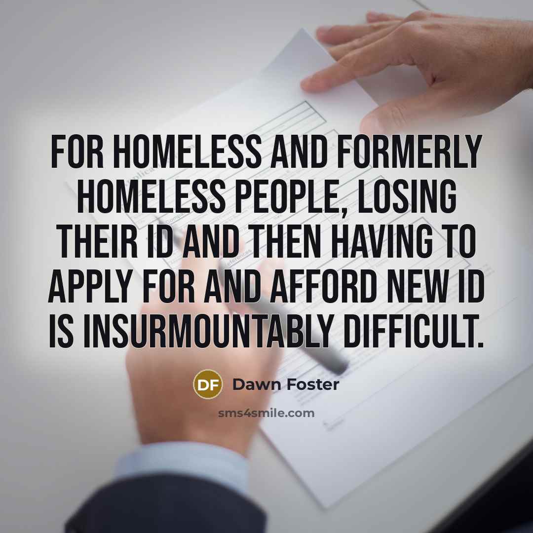 “For homeless and formerly homeless people, losing their ID and…” quote by Dawn Foster