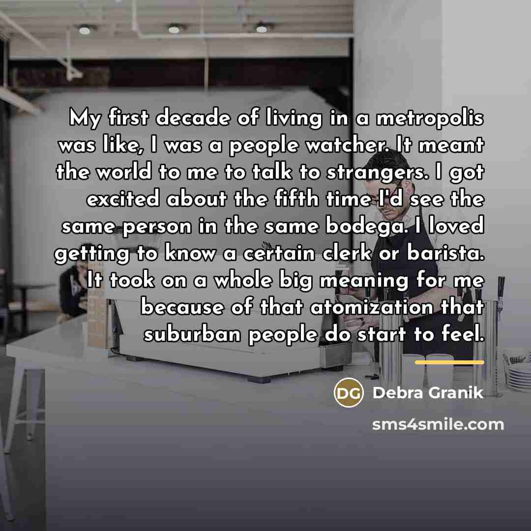 “My first decade of living in a metropolis was like,…” quote by Debra Granik
