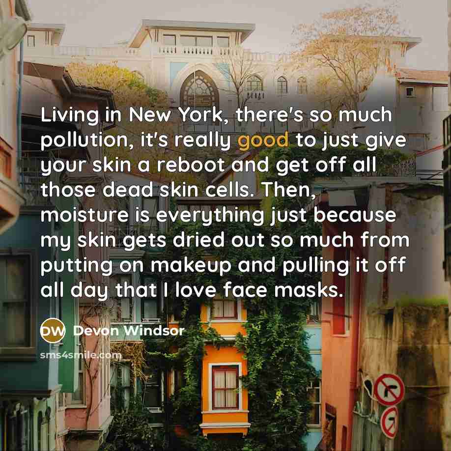 “Living in New York, there's so much pollution, it's really…” quote by Devon Windsor