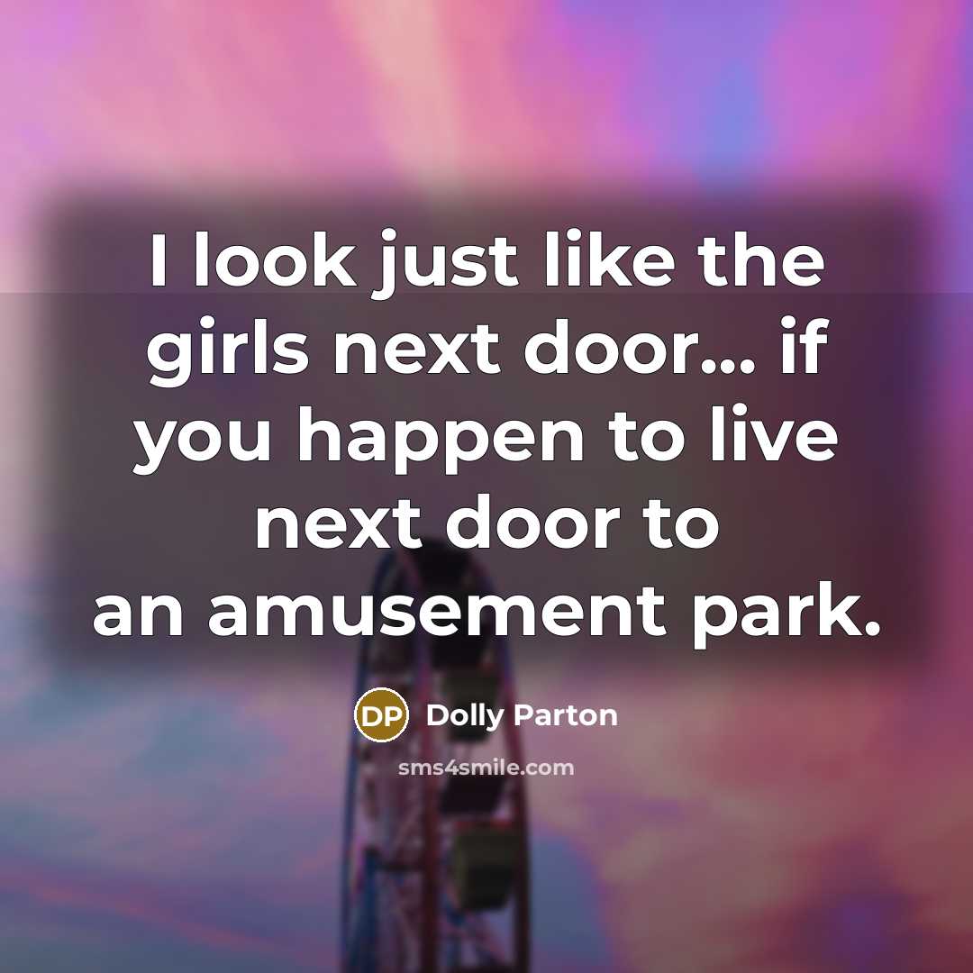 “I look just like the girls next door... if you…” quote by Dolly Parton