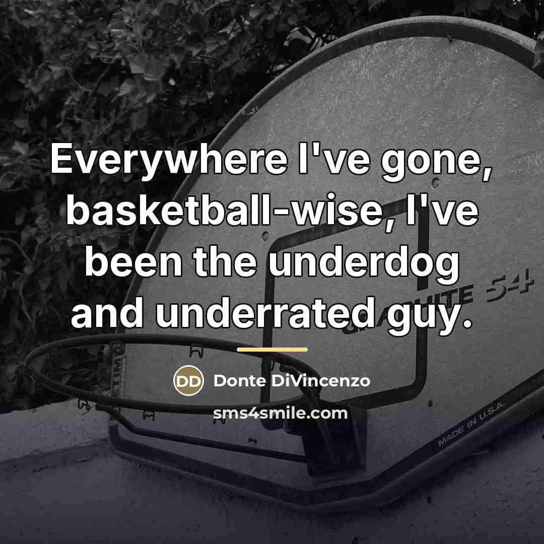 “Everywhere I've gone, basketball-wise, I've been the underdog and underrated…” quote by Donte DiVincenzo