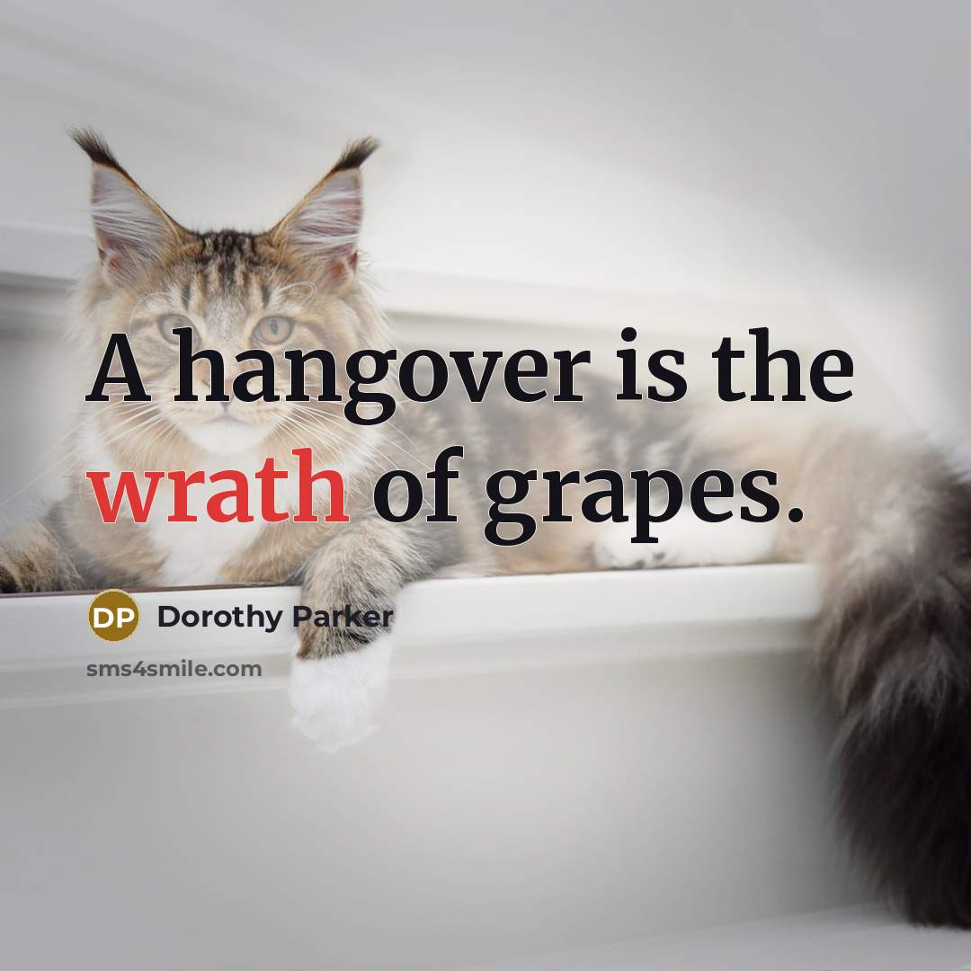 “A hangover is the wrath of grapes.…” quote by Dorothy Parker