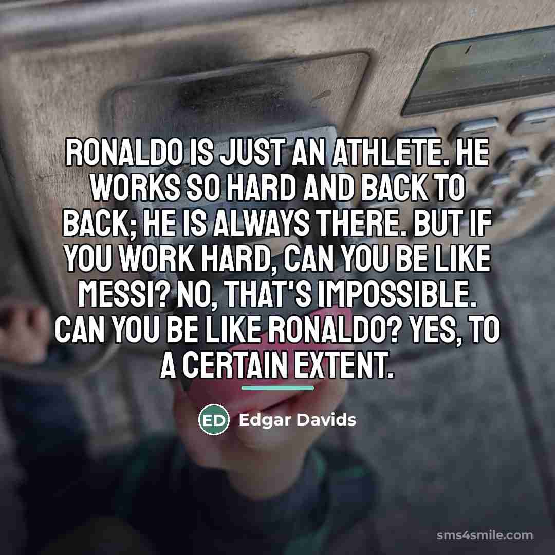 “Ronaldo is just an athlete. He works so hard and…” quote by Edgar Davids