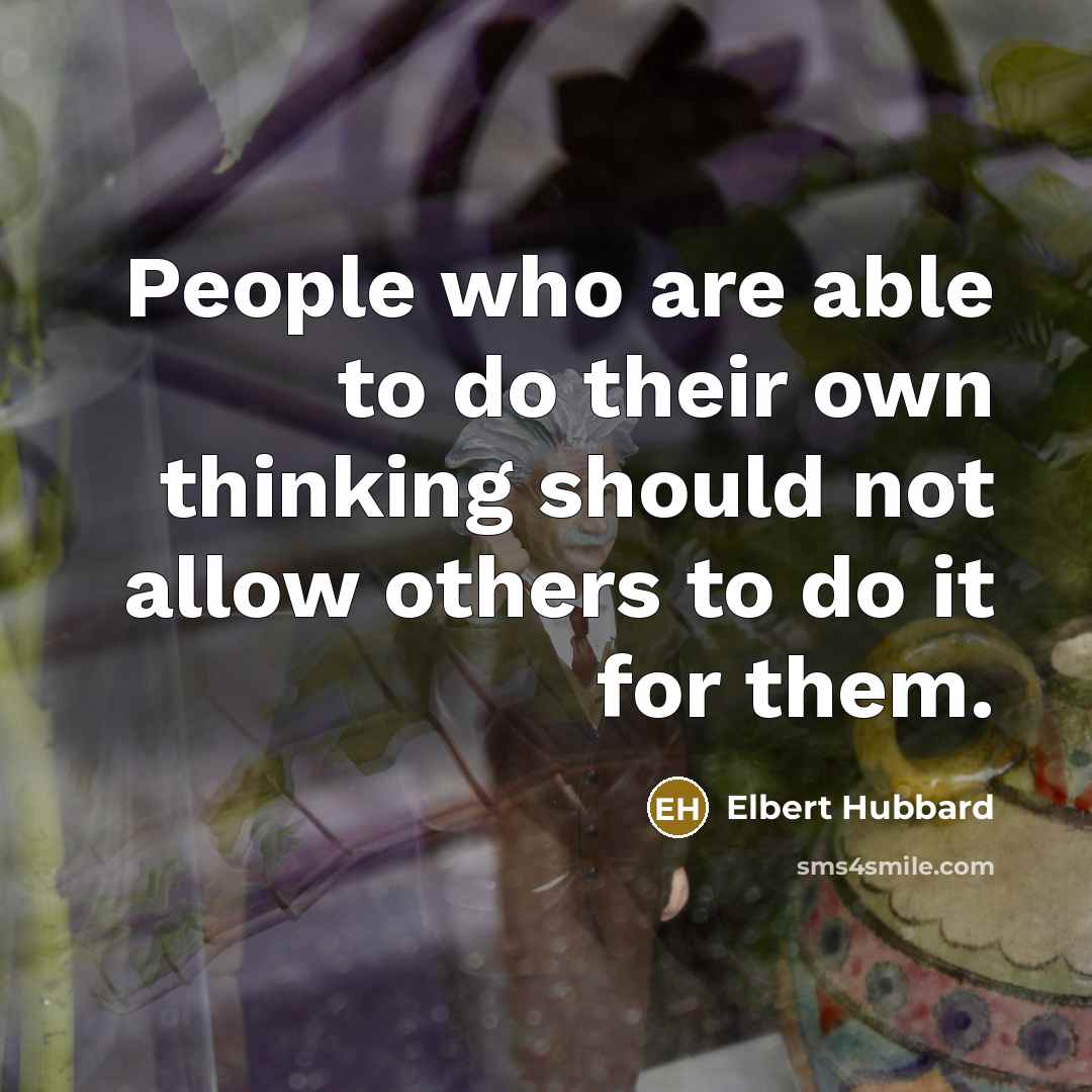 “People who are able to do their own thinking should…” quote by Elbert Hubbard