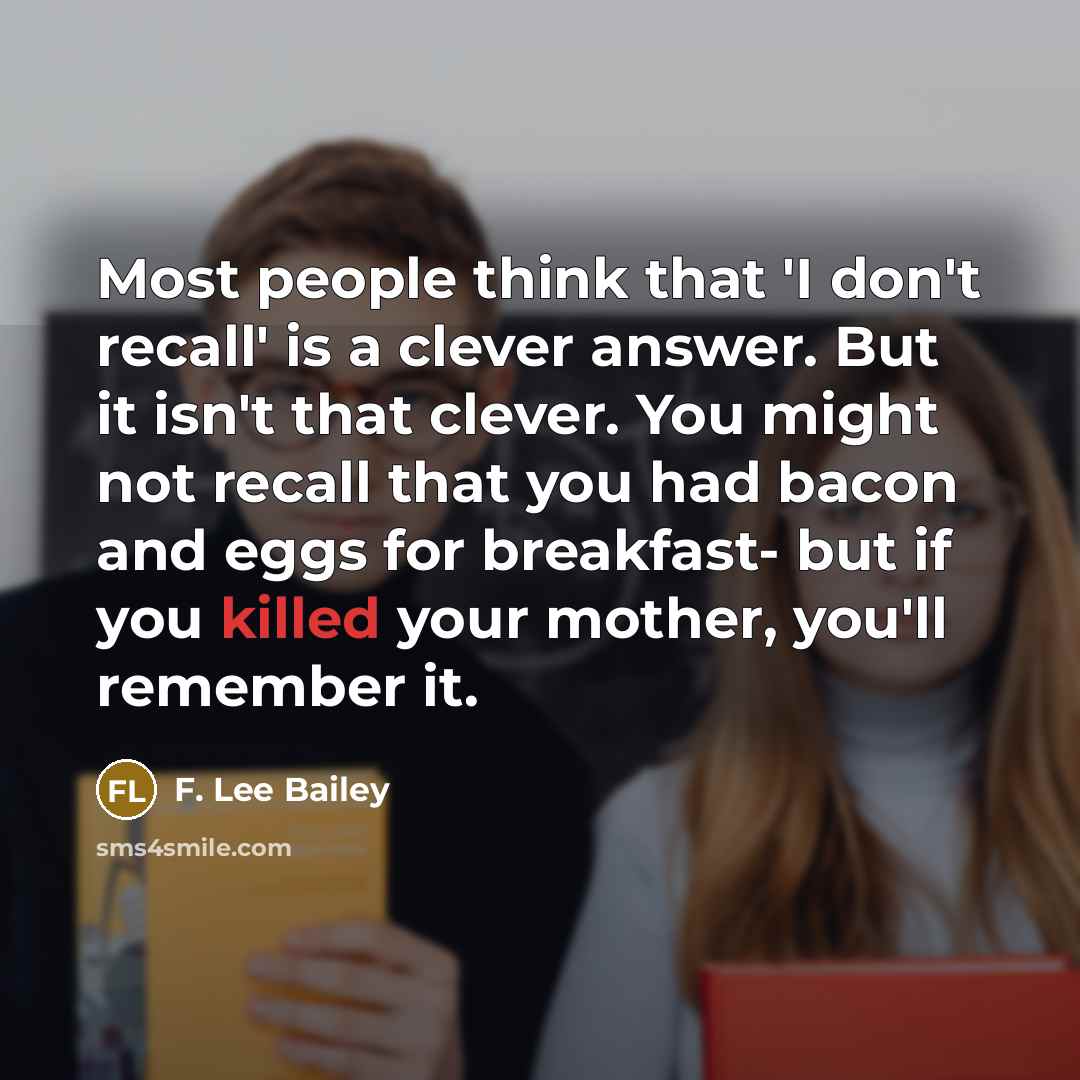 “Most people think that 'I don't recall' is a clever…” quote by F. Lee Bailey