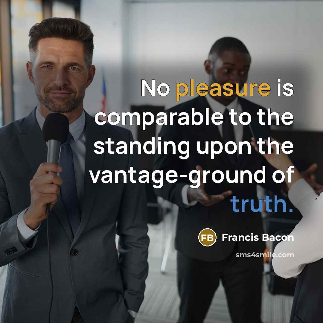 “No pleasure is comparable to the standing upon the vantage-ground…” quote by Francis Bacon