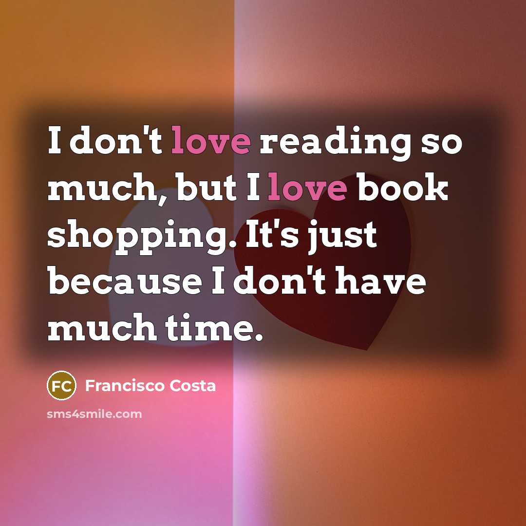 “I don't love reading so much, but I love book…” quote by Francisco Costa