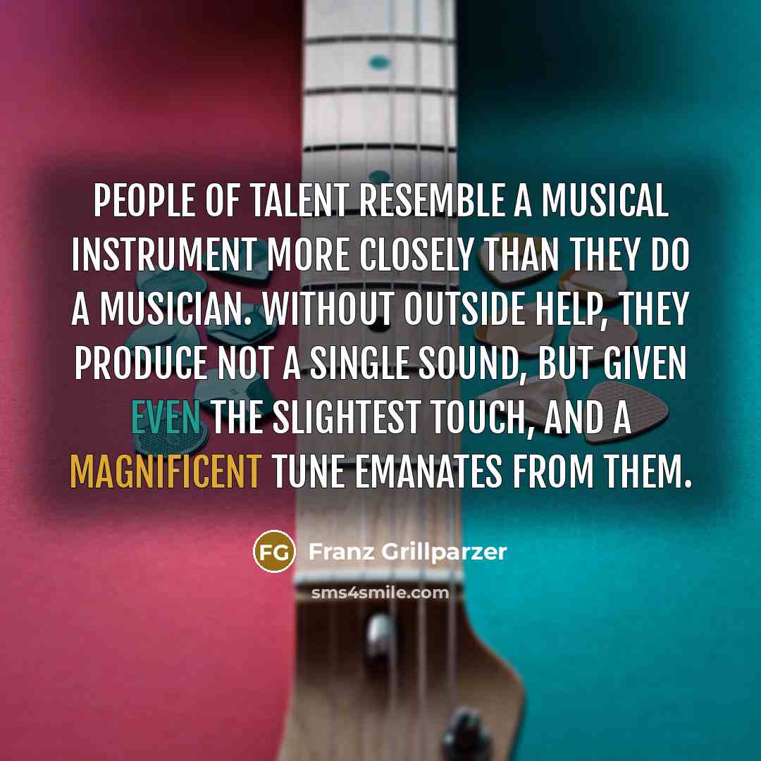 “People of talent resemble a musical instrument more closely than…” quote by Franz Grillparzer