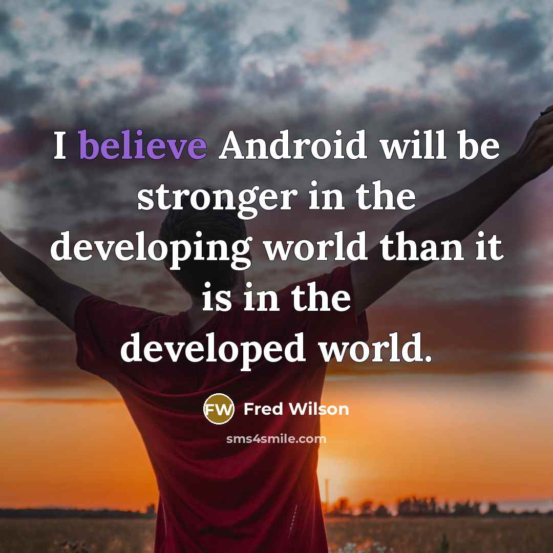 “I believe Android will be stronger in the developing world than it is in the developed world.” quote by Fred Wilson