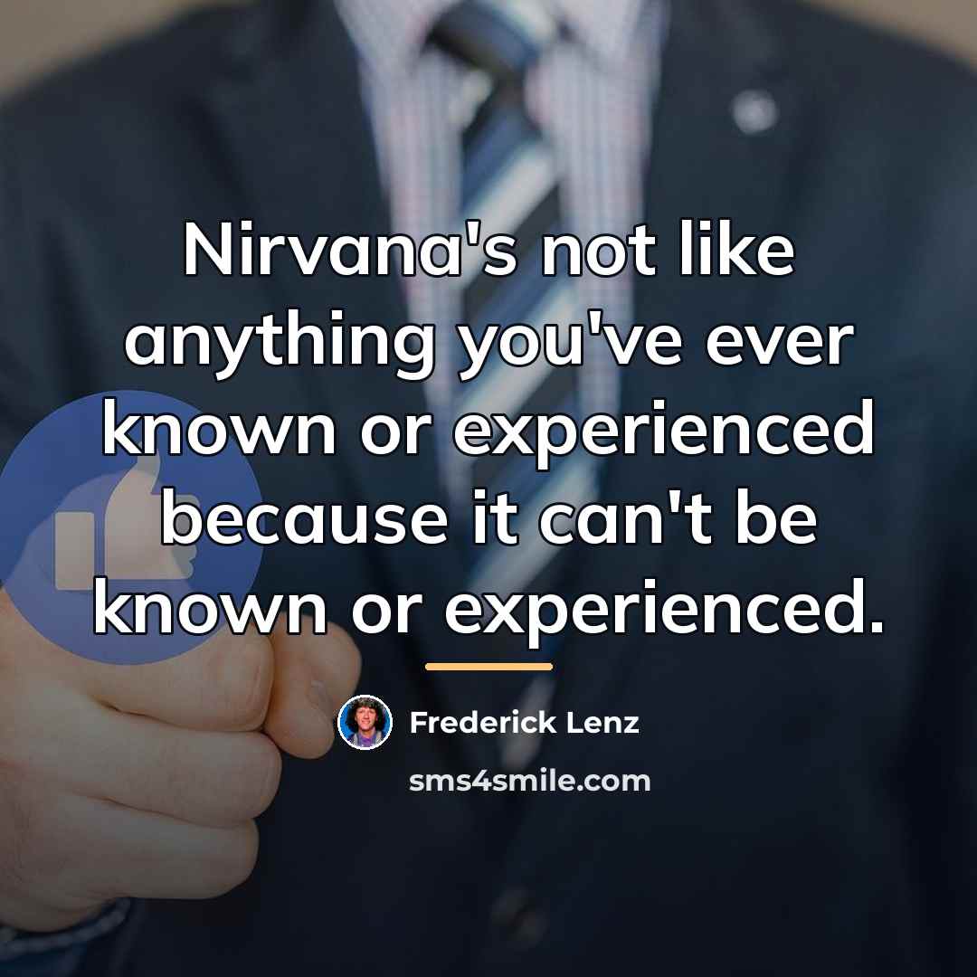“Nirvana's not like anything you've ever known or experienced because…” quote by Frederick Lenz