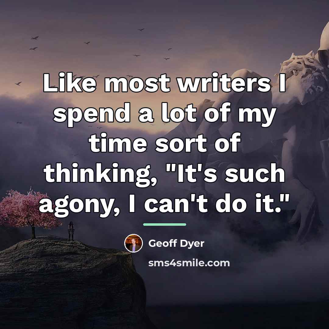 “Like most writers I spend a lot of my time…” quote by Geoff Dyer