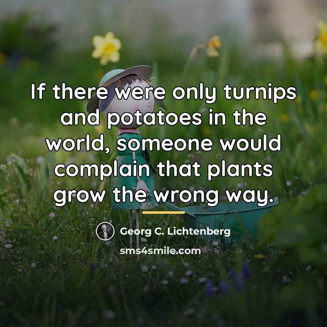 “If there were only turnips and potatoes in the world,…” quote by Georg C. Lichtenberg