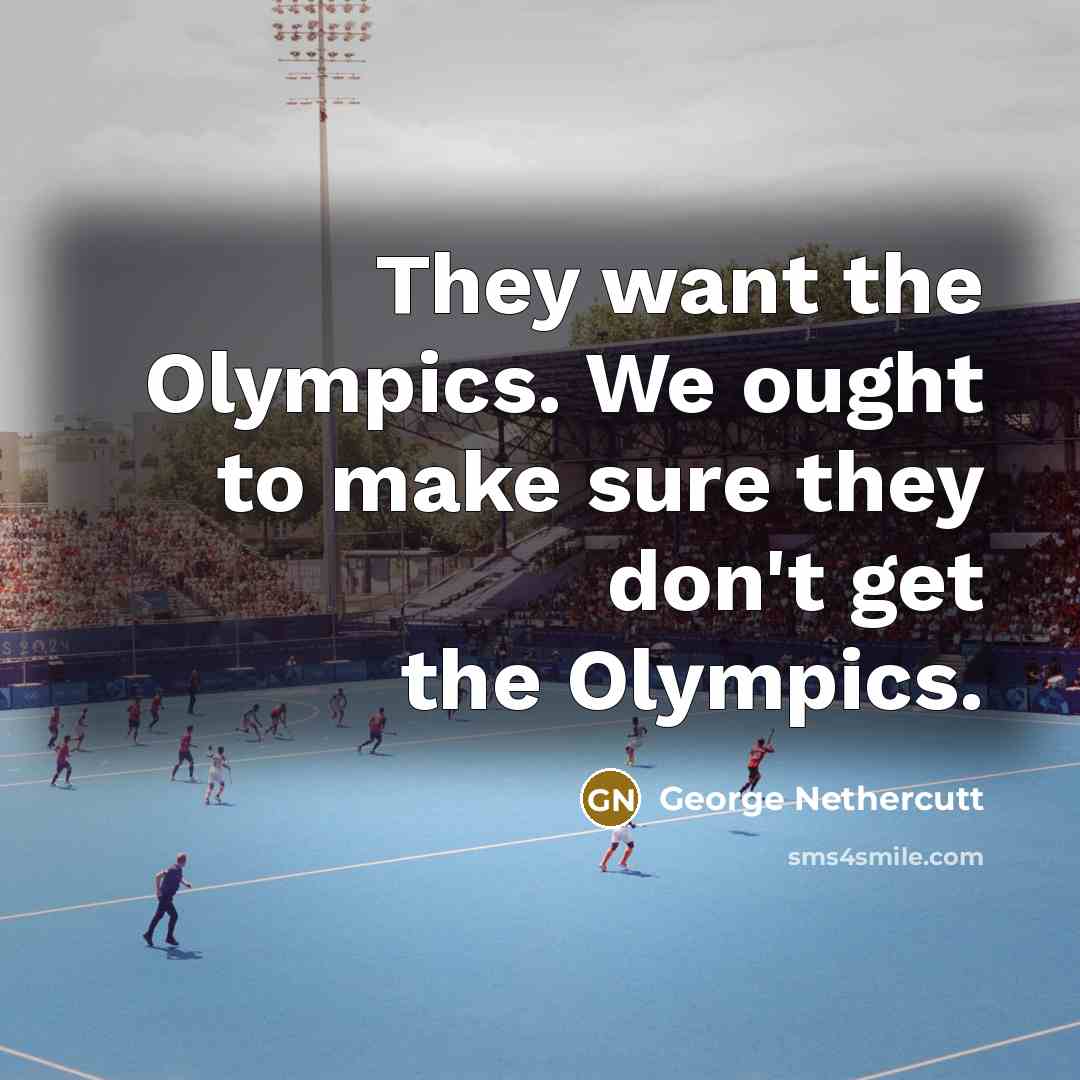 “They want the Olympics. We ought to make sure they…” quote by George Nethercutt