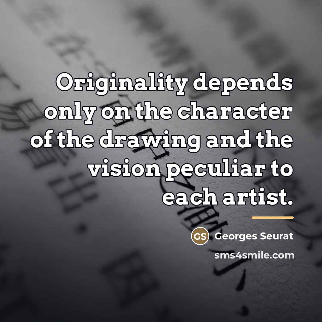 “Originality depends only on the character of the drawing and…” quote by Georges Seurat