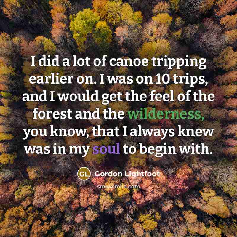 “I did a lot of canoe tripping earlier on. I…” quote by Gordon Lightfoot