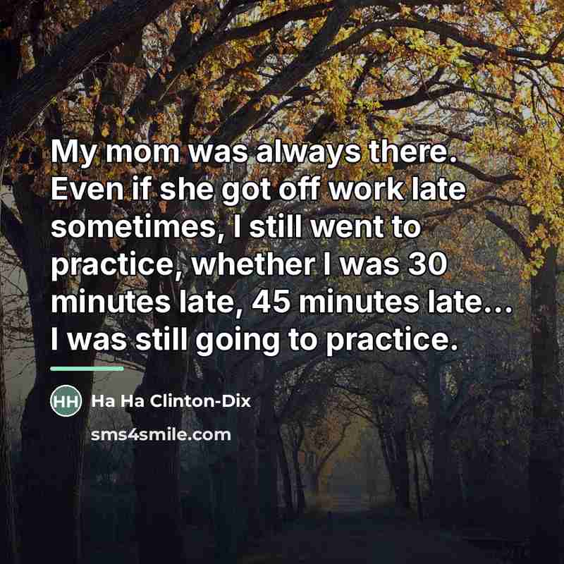 “My mom was always there. Even if she got off…” quote by Ha Ha Clinton-Dix