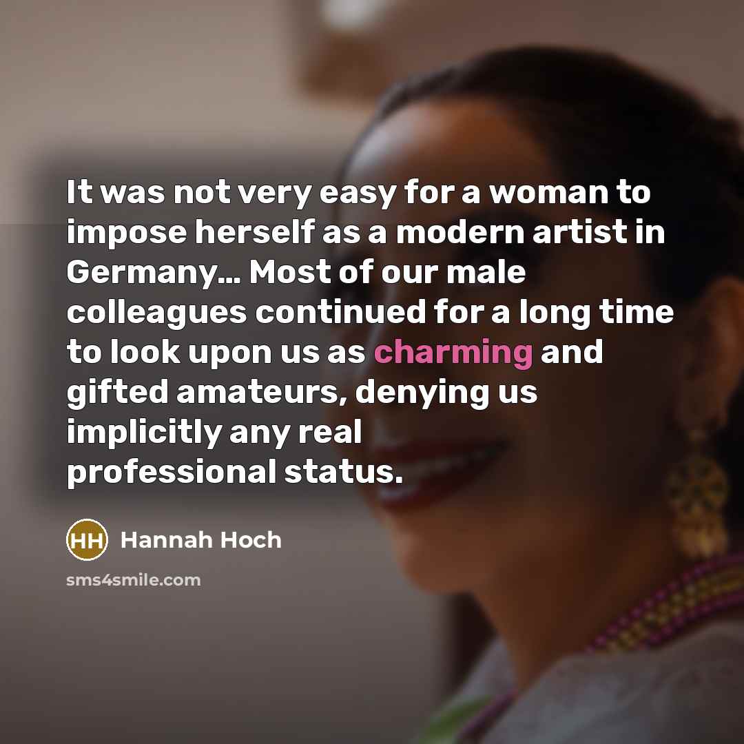 “It was not very easy for a woman to impose…” quote by Hannah Hoch